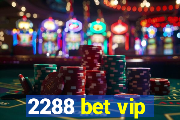 2288 bet vip