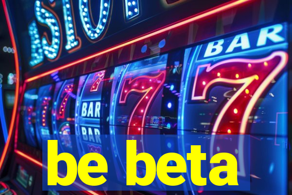 be beta