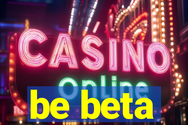 be beta