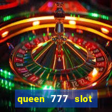 queen 777 slot login register