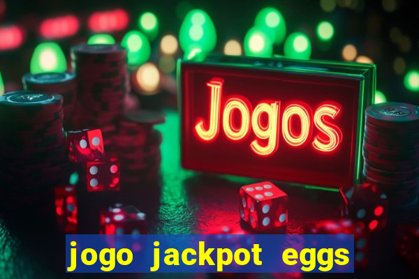 jogo jackpot eggs paga mesmo