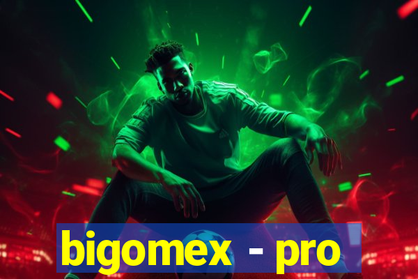 bigomex - pro