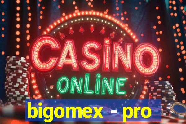 bigomex - pro