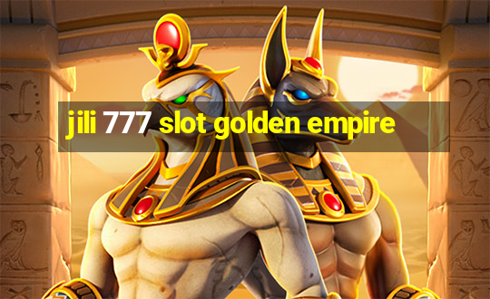 jili 777 slot golden empire