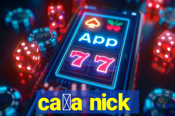 ca莽a nick