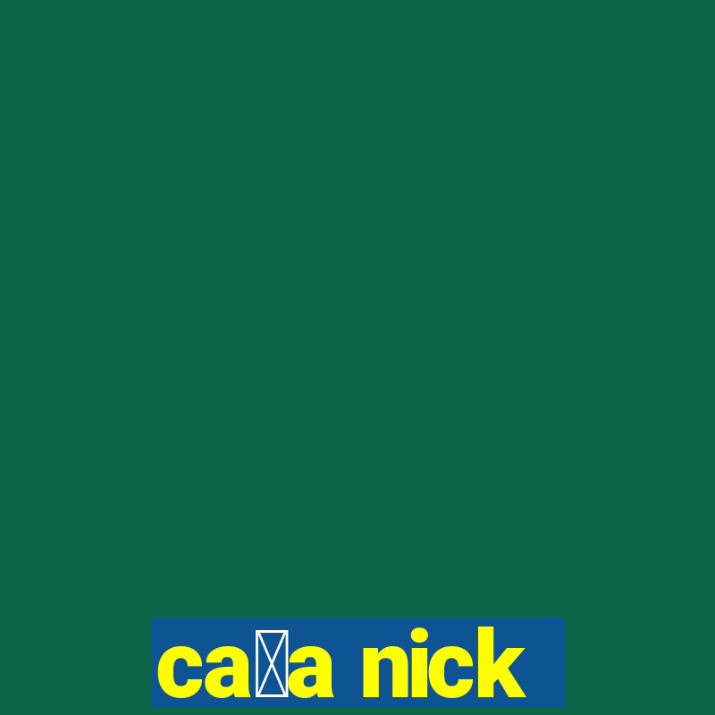 ca莽a nick