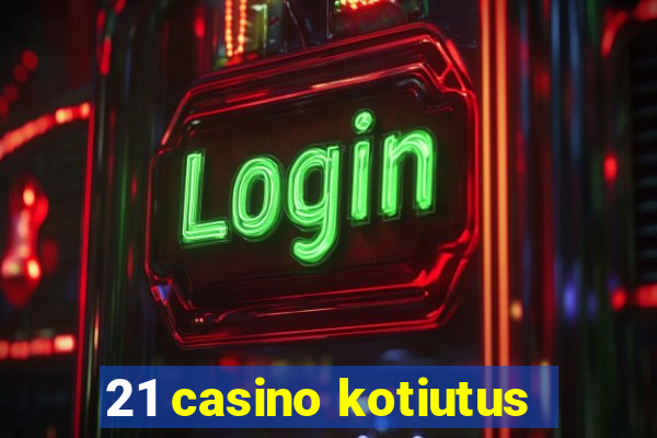 21 casino kotiutus