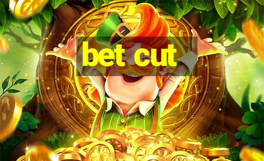 bet cut