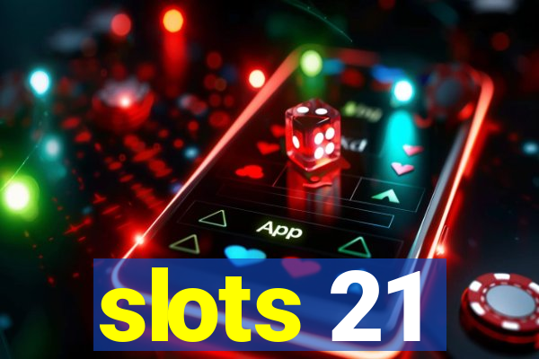 slots 21