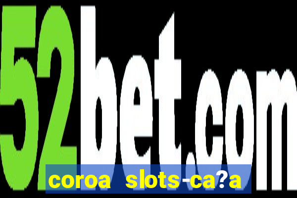 coroa slots-ca?a níqueis 777