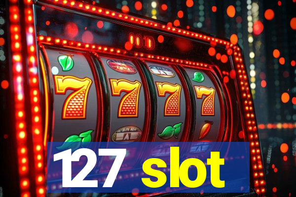 127 slot