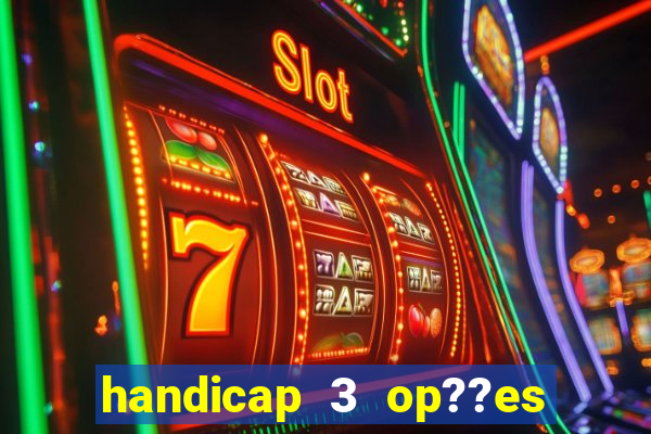 handicap 3 op??es - 3