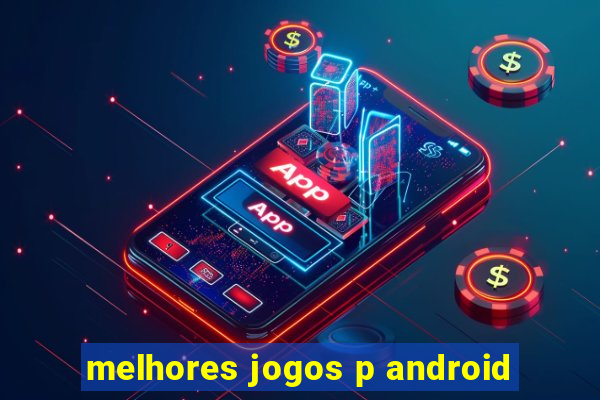 melhores jogos p android