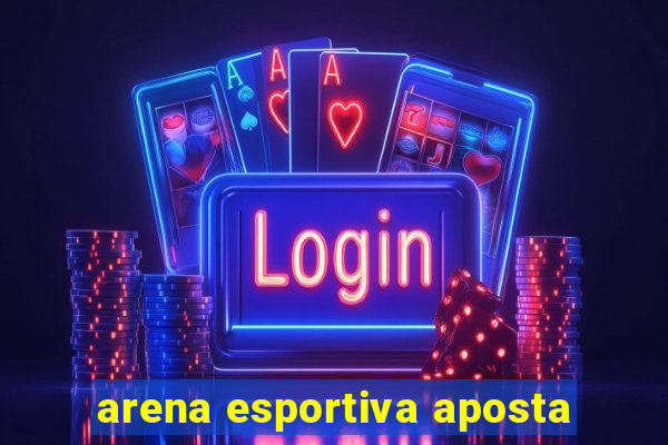 arena esportiva aposta