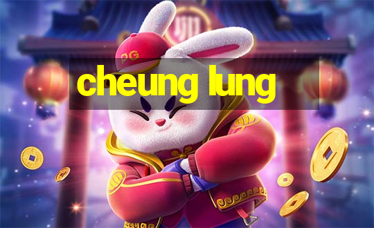 cheung lung