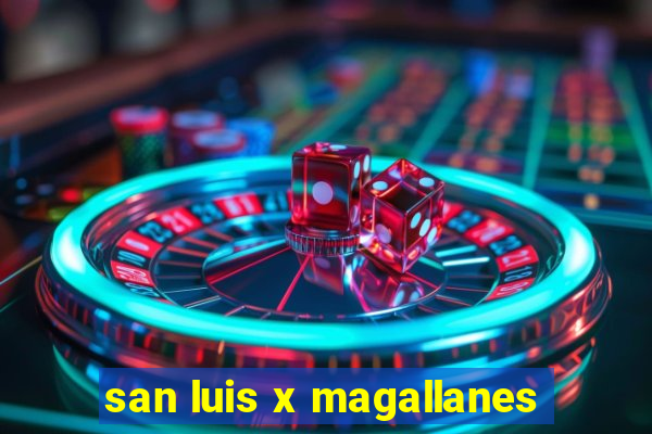 san luis x magallanes