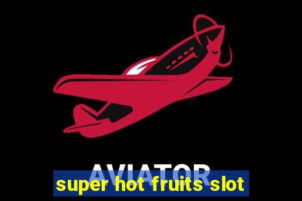 super hot fruits slot