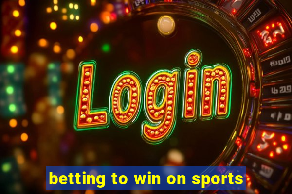 betting to win on sports