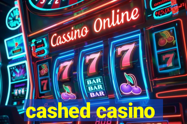 cashed casino