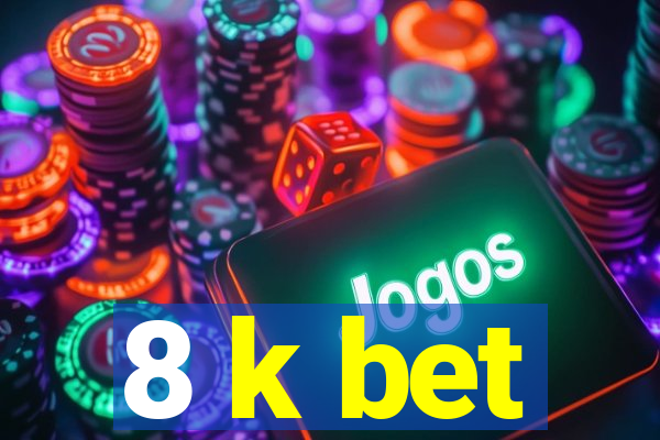 8 k bet