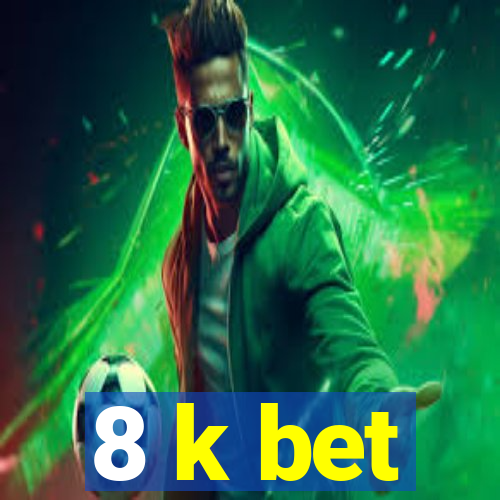 8 k bet