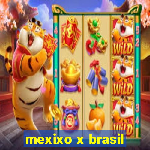 mexixo x brasil