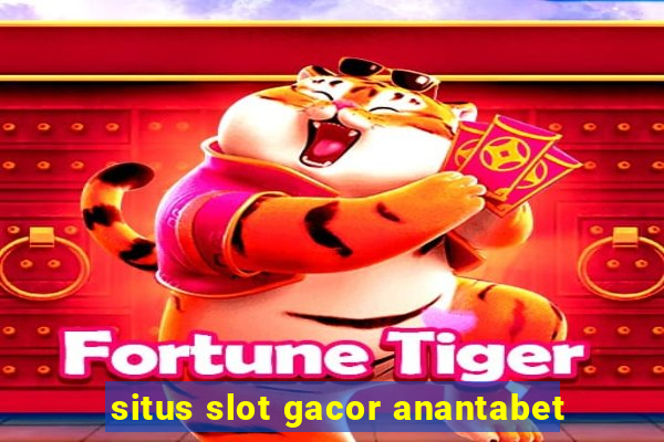 situs slot gacor anantabet