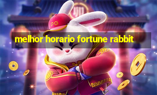 melhor horario fortune rabbit