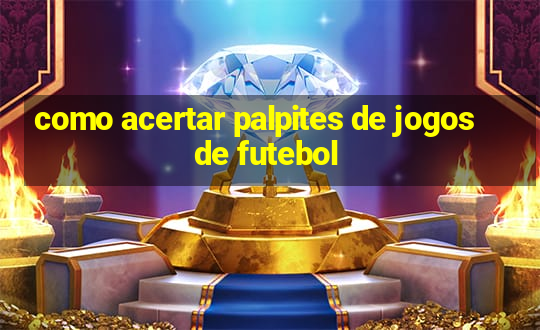 como acertar palpites de jogos de futebol