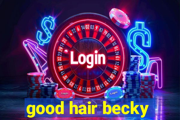 good hair becky