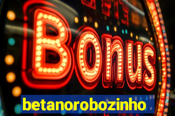 betanorobozinho