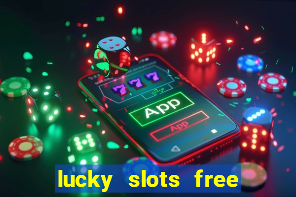 lucky slots free casino games win real money