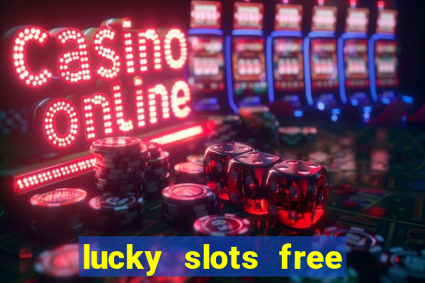 lucky slots free casino games win real money