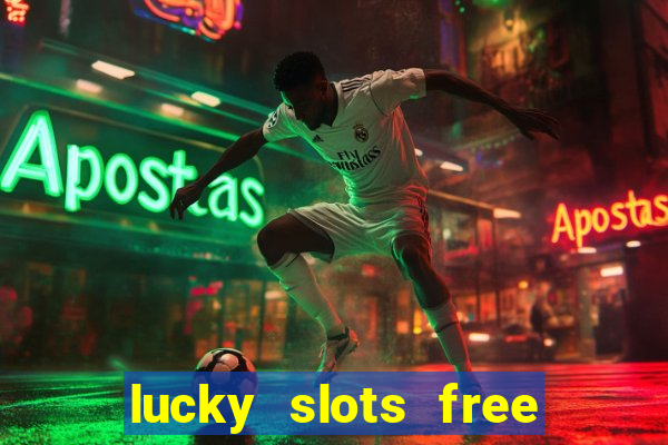 lucky slots free casino games win real money