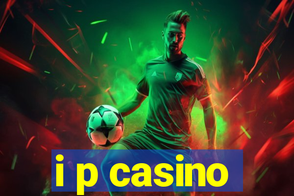 i p casino