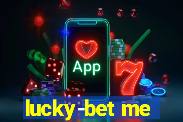 lucky-bet me