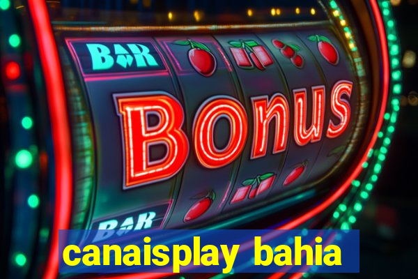 canaisplay bahia