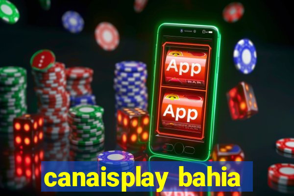 canaisplay bahia