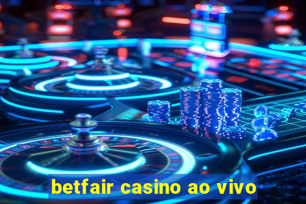 betfair casino ao vivo