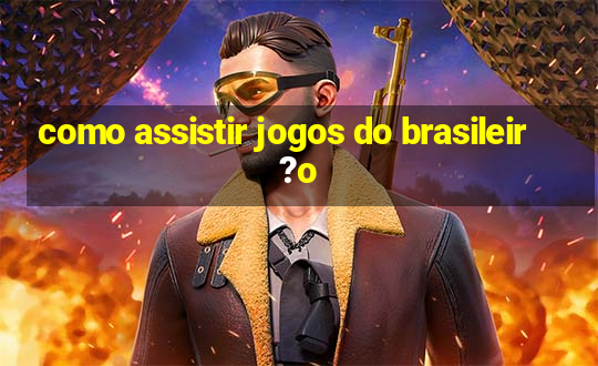 como assistir jogos do brasileir?o