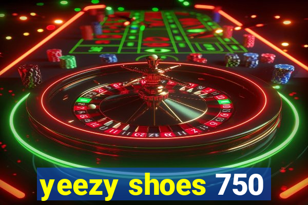 yeezy shoes 750