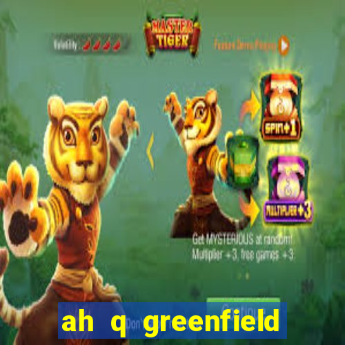 ah q greenfield slot game