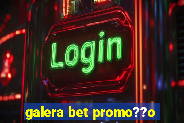 galera bet promo??o