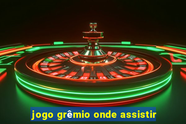 jogo grêmio onde assistir