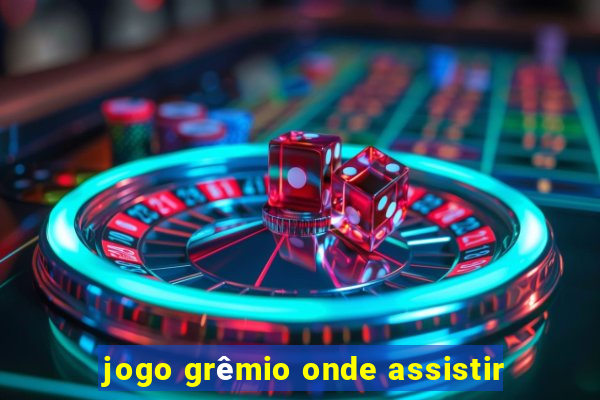 jogo grêmio onde assistir