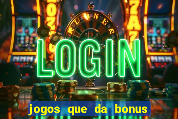 jogos que da bonus para jogar