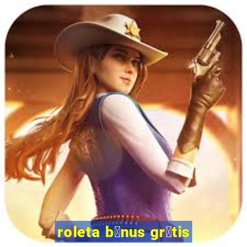 roleta b么nus gr谩tis