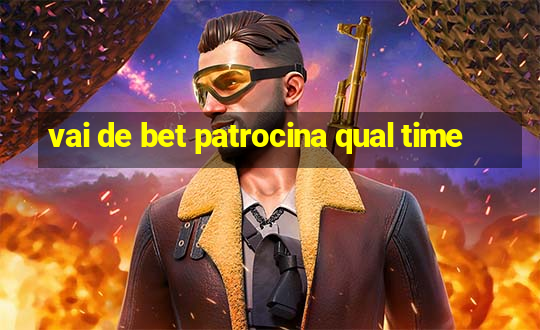 vai de bet patrocina qual time