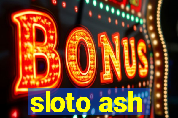 sloto ash