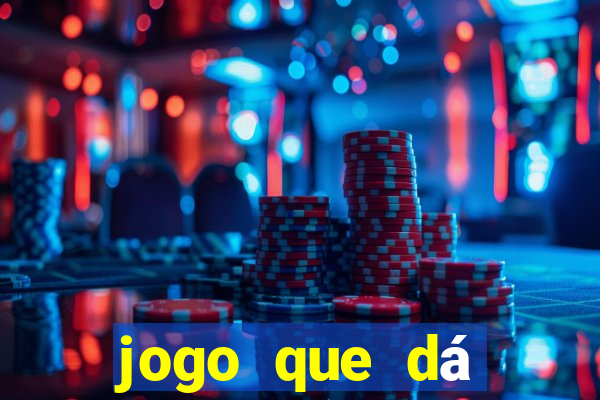 jogo que dá dinheiro na hora